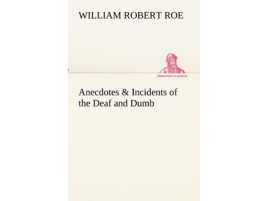 Anecdotes & Incidents of the Deaf and Dumb