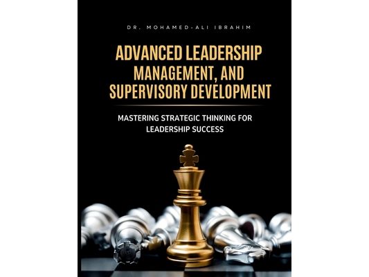 Advanced Leadership, Management, and Supervisory Development: Mastering Strategic Thinking for Leadership Success