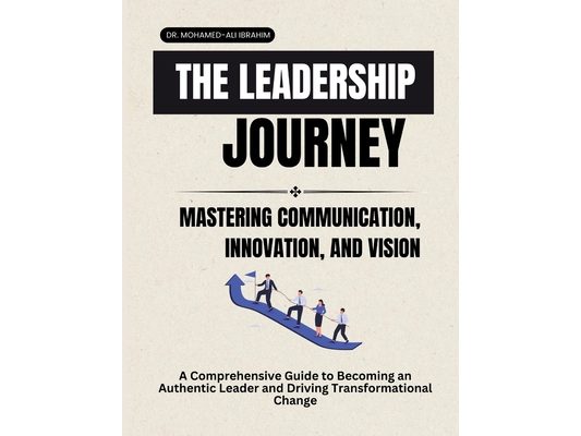 The Leadership Journey: Mastering Communication, Innovation, and Vision