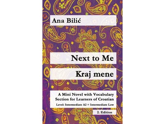 Next to Me / Kraj mene: A Mini Novel with Vocabulary Section for Learning Croatian, Intermediate A2 = Intermediate Low, 2. Edition