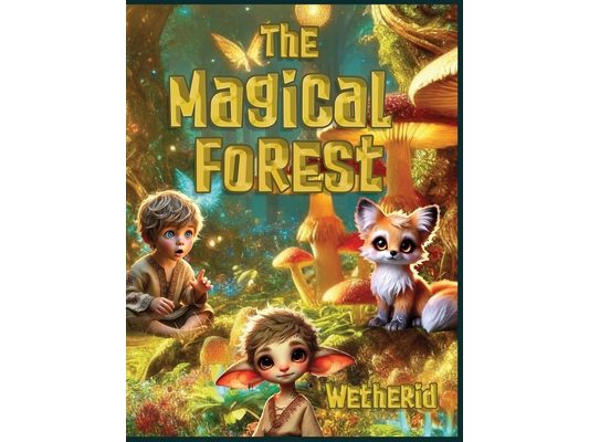 The Magical Forest Wetherid: An Enchanting Tale of Friendship, Adventure, and Nature's Wonders