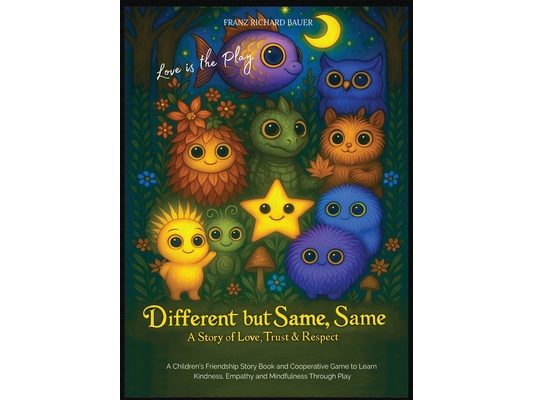 Different but Same, Same - Love is the Play: A Children's Friendship Story of Love, Trust & Respect - Learn Kindness, Empathy & Mindfulness Through Pl