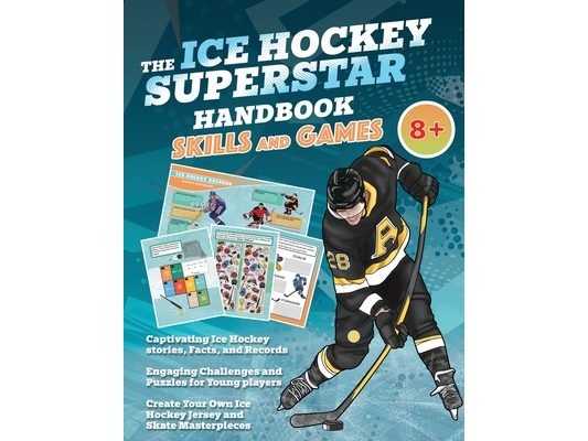 The Ice Hockey Superstar Handbook - Skills and Games: The ultimate activity book for young ice hockey players (Age 8+)