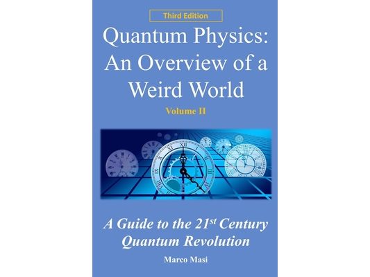 Quantum Physics: An overview of a weird world: A guide to the 21st century quantum revolution