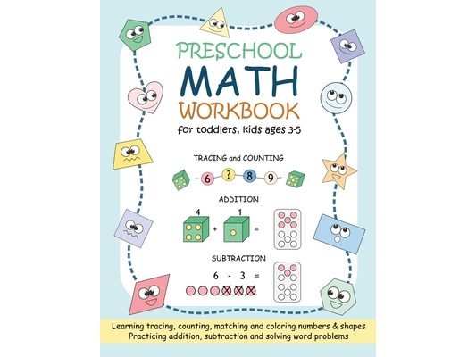 Preschool Math Workbook for Toddlers, Kids Ages 3-5: Beginner Math Practice Workbook: Number Tracing Counting Matching Coloring Numbers and Shapes Add