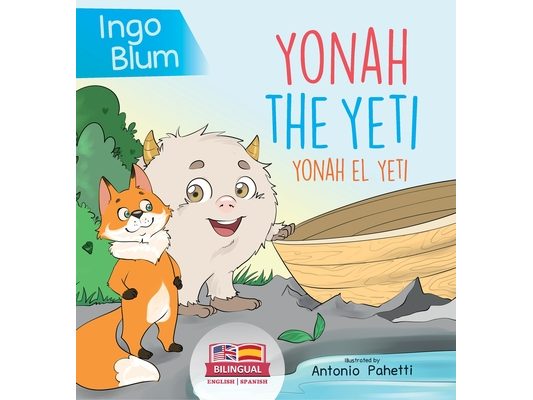Yonah the Yeti - Yonah el yeti: Bilingual Children's Book in English and Spanish. Suitable for kindergarten, elementary school and at home!