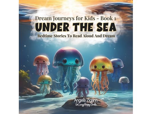 Under the Sea: Bedtime stories to read aloud and dream (Dream Journeys for Kids - Book 1)