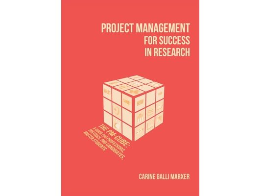 Project Management for Success in Research: The PM-Cube: a Guide for Professors, Postdocs, PhD Candidates, Master Students
