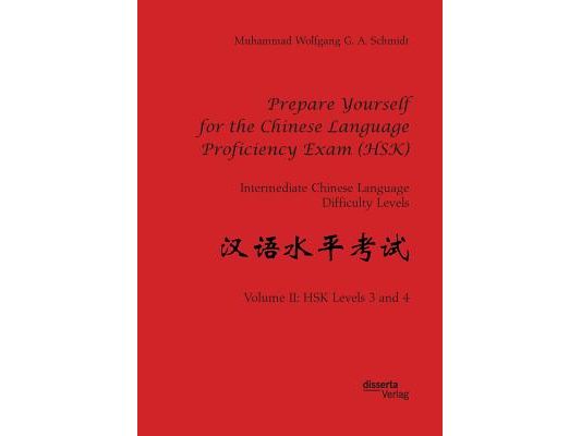 Prepare Yourself for the Chinese Language Proficiency Exam (HSK). Intermediate Chinese Language Difficulty Levels: Volume II: HSK Levels 3 and 4