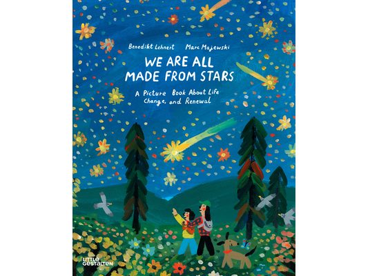 We Are All Made from Stars: A Picture Book about Life, Change, and Renewal
