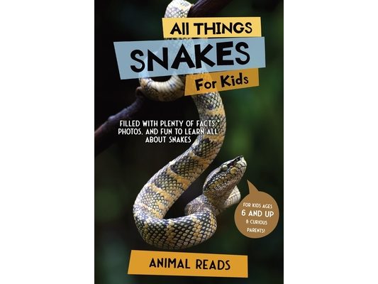 All Things Snakes For Kids: Filled With Plenty of Facts, Photos, and Fun to Learn all About Snakes