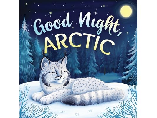 Good Night, Arctic: A Dreamy Bedtime Story with Gentle Goodnight Rhymes for Toddlers and Children