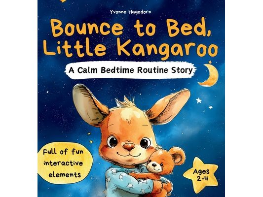 Bounce to Bed, Little Kangaroo An Interactive Bedtime Routine Book for Toddlers Ages 2-4 Help Kids Wind Down Through Calm, Playful Actions: A soothing