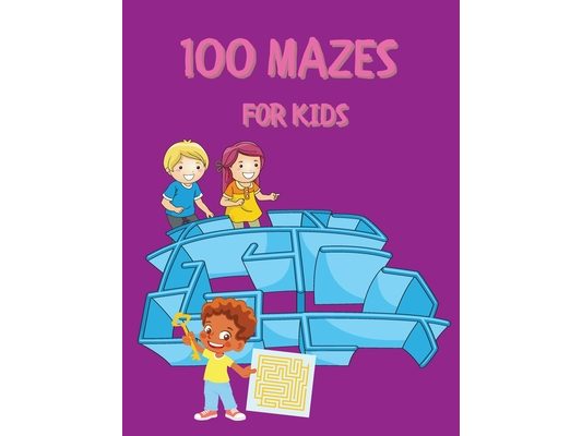 100 Mazes for Kids: Activity Book for Kids and Adults Fun and Challenging Mazes for Kids with Solutions Maze Activity Book Circle and Star Mazes Funny