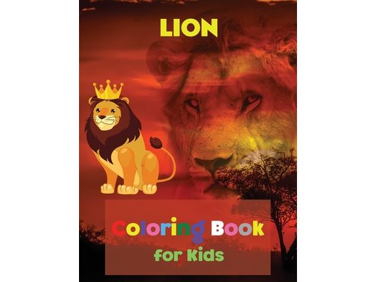 LION Coloring Book for Kids: Coloring and Activity Book Amazing Lion Coloring Book for Kids Great Gift for Boys & Girls, Ages 2-4 4-6 4-8 6-8 Coloring