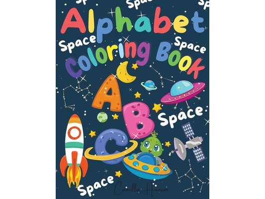 Alphabet Coloring Book: Wonderful Space ABC Coloring Book for Toddlers & Kids My First Alphabet Coloring Book Fun with Letters ABC Space Ships, Planet