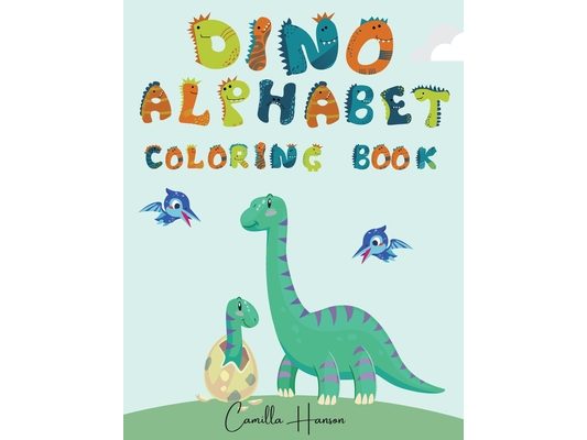 Dino Alphabet Coloring Book: Wonderful Dino ABC Coloring Book for Kids My First Alphabet Coloring Book with Dinosaurs Funny ABC Dinosaurs Activity Wor