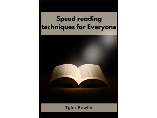 Speed Reading Techniques: Unlocking the Power of Speed Reading Techniques for Rapid Information Processing and Enhanced Comprehension (2023 Guide for