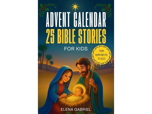 Christian Advent Calendar Book - 25 Bible Stories for Kids: From Adam and Eve to Jesus - Bible stories for children and the whole family - Perfect for