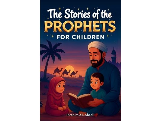 The 35 Most Beautiful Stories of the Prophets for Children: 35 Child-Friendly Islamic Stories to Read Aloud During Ramadan or as Bedtime Stories - Isl