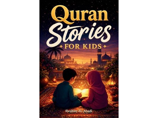 The most beautiful Quran Stories for Kids: 31 Stories about our Prophet Muhammad (saw), his Companions, and the other Prophets of Islam for Children: