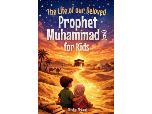 The Life of our Beloved Prophet Muhammad (saw) for Kids - The Seerah of the Prophet (saw) told in a in a child-friendly way: The Most Important Events
