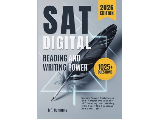 SAT Digital Reading and Writing Power: Unlock Proven Techniques and In-Depth Practice for SAT Reading and Writing with Over 1025 Questions and 2 Full