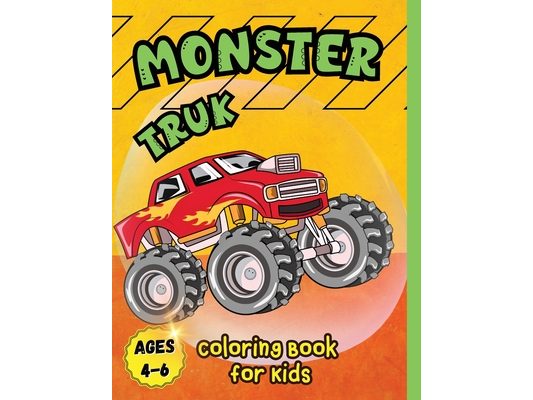 Monster Truck Coloring Book for Kids Ages 4-6: A Coloring Book for Boys Ages 4-8 Filled With Over Big 60 Pages of Monster Trucks for kids