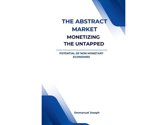 The Abstract Market, Monetizing the Untapped Potential of Non-Monetary