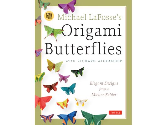 Michael Lafosse's Origami Butterflies: Elegant Designs from a Master Folder: Full-Color Origami Book with 26 Projects and Instructional Videos [With 2