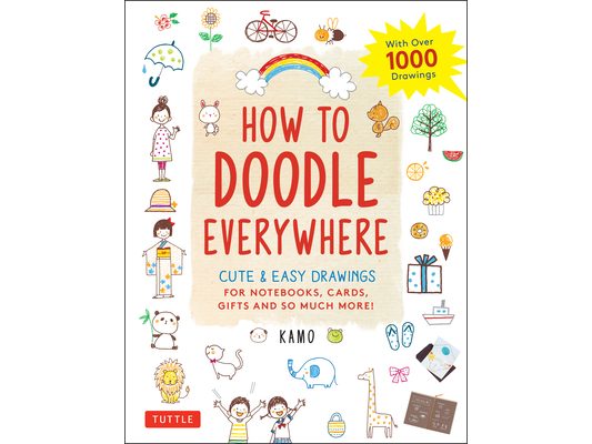 How to Doodle Everywhere: Cute & Easy Drawings for Notebooks, Cards, Gifts and So Much More