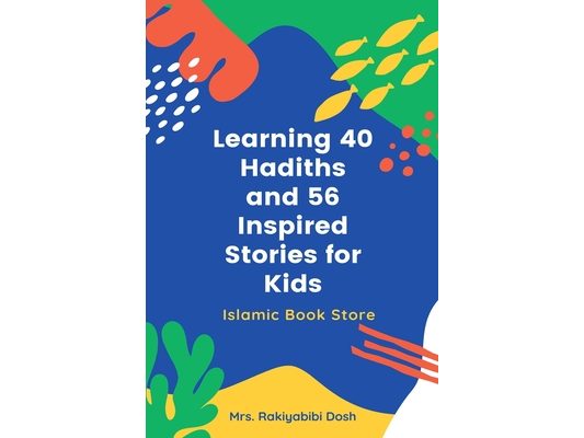 Learning 40 Hadiths and 56 Inspired Stories for Kids: Islamic Book for Kids - Islamic Activities Book - Grade 1 to 7
