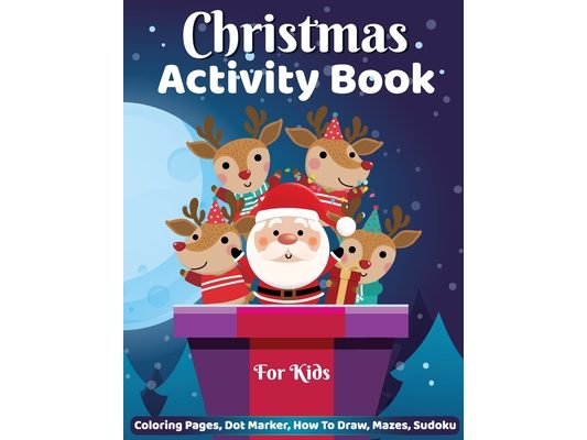 Christmas Activity Book for Kids: Dot Marker, Coloring Pages, How to Draw, Mazes Activity Book for Kids