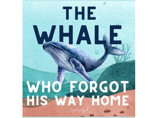 The Whale Who Forgot His Way Home: Heartwarming Ocean Storybook for Kids Ages 3 to 5
