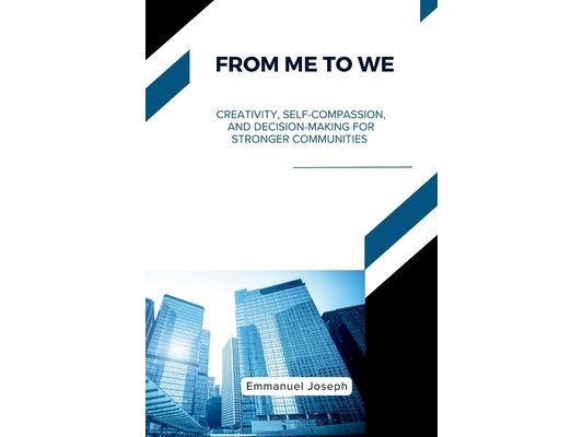 From Me to We, Creativity, Self-Compassion, and Decision-Making for Stronger Communities