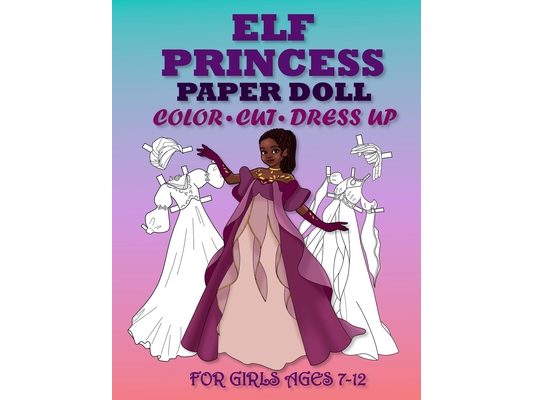ELF PRİNCESS PAPER DOLL FOR GİRLS AGES 7-12; Cut, Color and Dress up