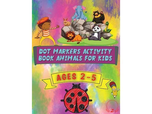 Dot Markers Activity Book Animals for Kids: Beautiful and Cute Designs for Ages 2-5