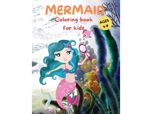 Amazing Mermaid Coloring Book For kids Ages 4-8: Cute Mermaid Coloring Pages for Girls and Boys Ages 4-8 Beautiful Drawings with Sea Creatures, Mermai