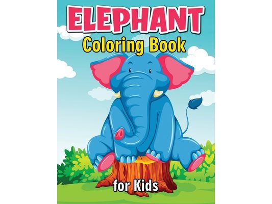 Elephant Coloring Book for Kids: Cute and Fun Coloring Books for Kids, Elephant Coloring Book for Relaxation and Stress Relief
