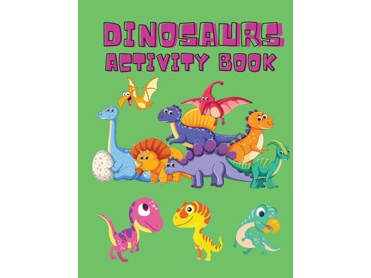 Dinosaurs Activity Book: Dinosaur Coloring Pages, Dot to Dot, Maze Book for Children - Activity Book for Kids - Dino Coloring Book for Boys, Girls - D
