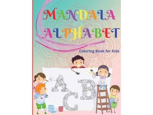 Mandala Alphabet Coloring Book for Kids Ages 4-8: Fun and Creative ABC Coloring Pages to Learn Letters