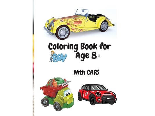Coloring Book for Boys with Cars Age 8+: Amazing Car Series for Boys Coloring and Activity Book for Boys Ages 8-12 50 Colouring Images with Cars