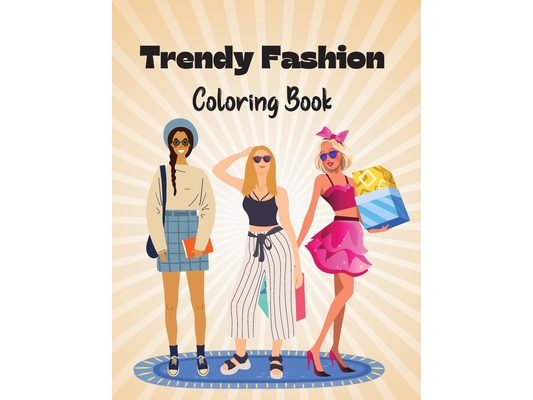 Trendy Fashion Coloring Book: Stylish Fashion Outfits to Color for Girls and Teens