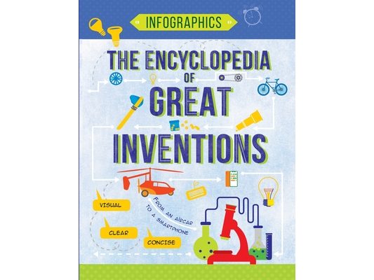The Encyclopedia of Great Inventions: Amazing Inventions in Facts & Figures