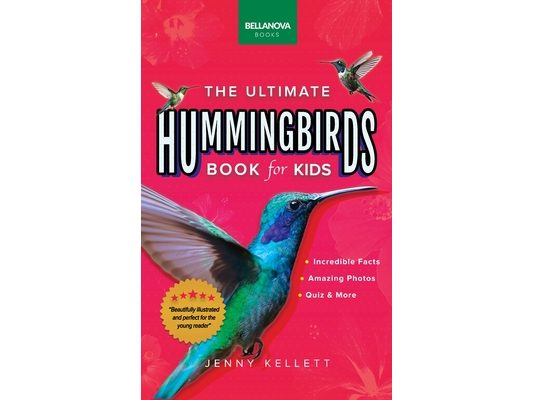 Hummingbirds The Ultimate Hummingbird Book for Kids: 100+ Amazing Hummingbird Facts, Stunning Photos, Quizzes & More