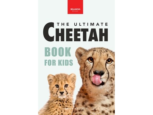 Cheetahs The Ultimate Cheetah Book for Kids: Cheetah Facts, Photos, Fastest-Land-Animal Science, Conservation Quiz & STEM Fun