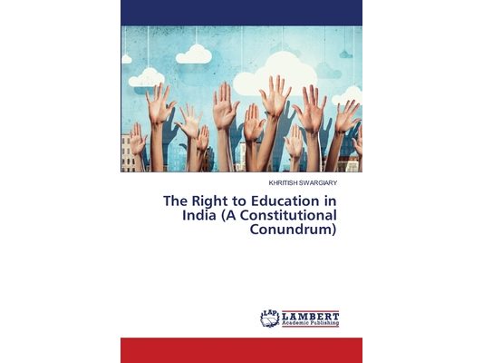 The Right to Education in India (A Constitutional Conundrum)
