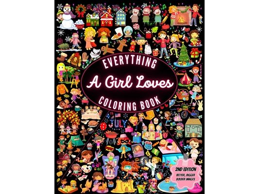 Everything A Girl Loves Coloring Book 2nd Edition: A Vivid Celebration of Everything Girls Adore