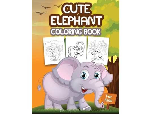 Cute Elephant Coloring Book for Kids: Kids Coloring Book Filled with Elephants Designs, Cute Gift for Boys and Girls Ages 4-8