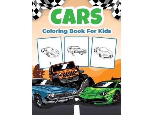 Cars Coloring Book for Kids: Kids Coloring Book Filled with Cars Designs, Cute Gift for Boys and Girls Ages 4-8
